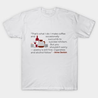 That' what I do; make coffee quote Anne Sexton T-Shirt
